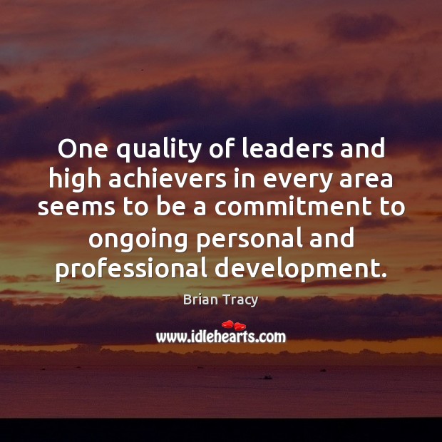 One quality of leaders and high achievers in every area seems to Brian Tracy Picture Quote