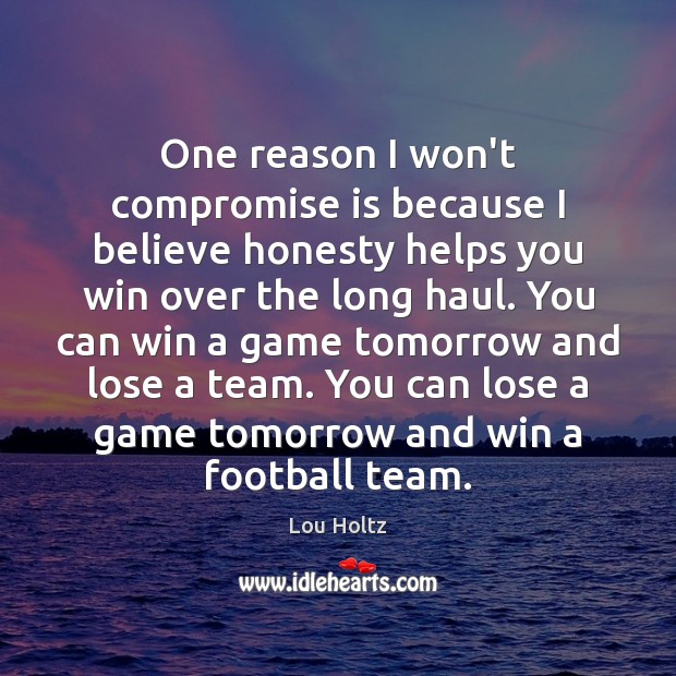 One reason I won’t compromise is because I believe honesty helps you Football Quotes Image