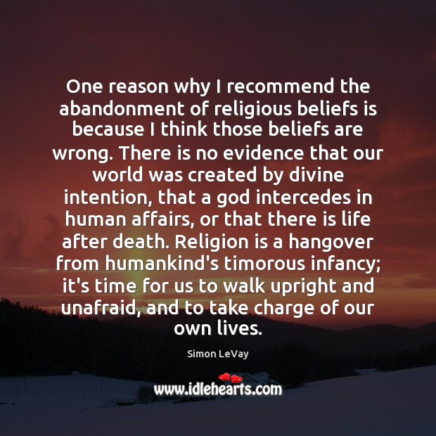 One reason why I recommend the abandonment of religious beliefs is because Simon LeVay Picture Quote