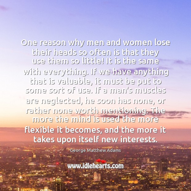 One reason why men and women lose their heads so often is George Matthew Adams Picture Quote