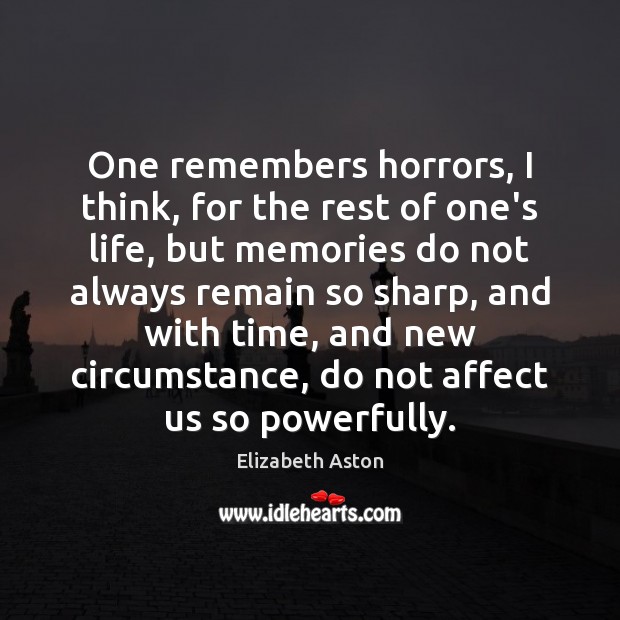 One remembers horrors, I think, for the rest of one’s life, but Elizabeth Aston Picture Quote