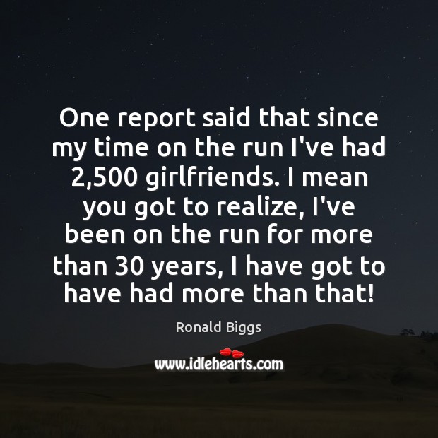 One report said that since my time on the run I’ve had 2,500 Realize Quotes Image