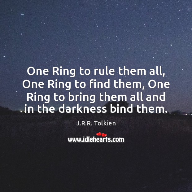 One Ring to rule them all, One Ring to find them, One J.R.R. Tolkien Picture Quote