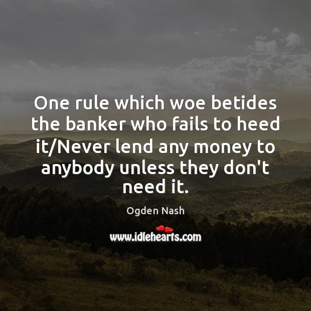 One rule which woe betides the banker who fails to heed it/ Image