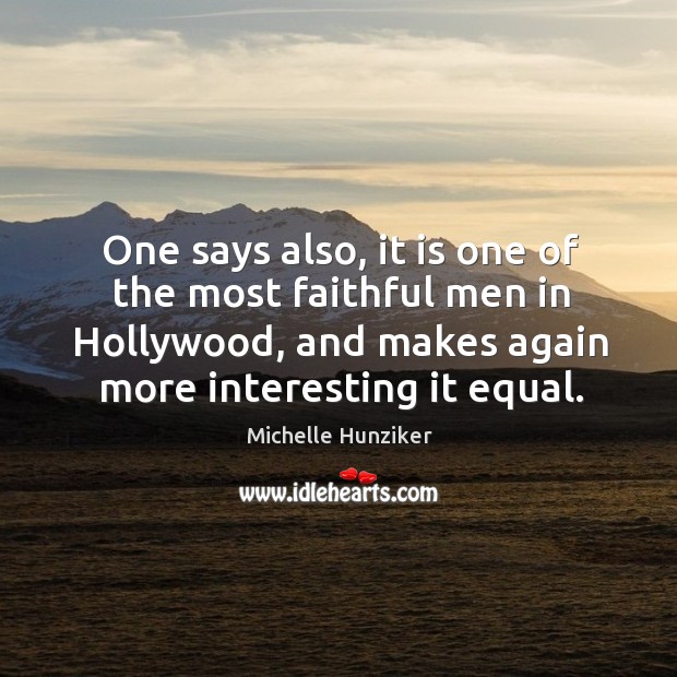 One says also, it is one of the most faithful men in hollywood, and makes again more interesting it equal. Michelle Hunziker Picture Quote