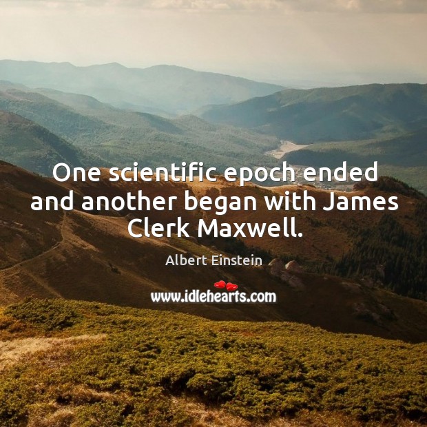 One scientific epoch ended and another began with James Clerk Maxwell. Image