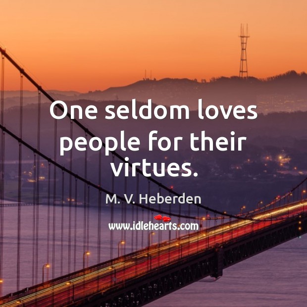 One seldom loves people for their virtues. Image