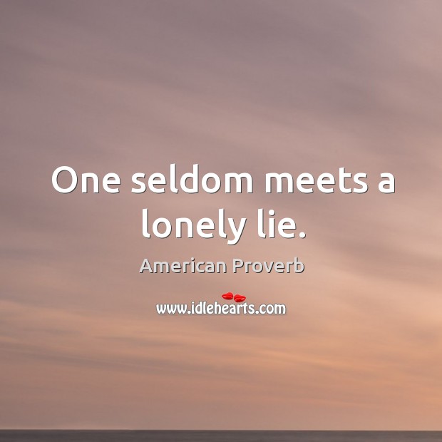 One seldom meets a lonely lie. Lonely Quotes Image