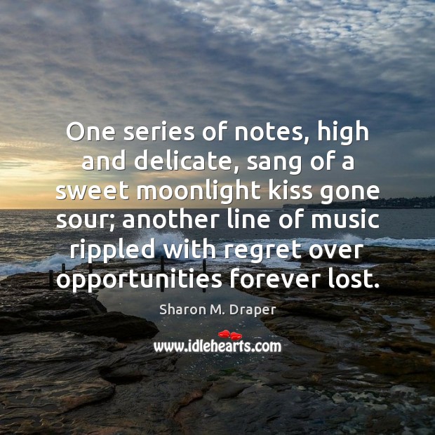One series of notes, high and delicate, sang of a sweet moonlight Sharon M. Draper Picture Quote