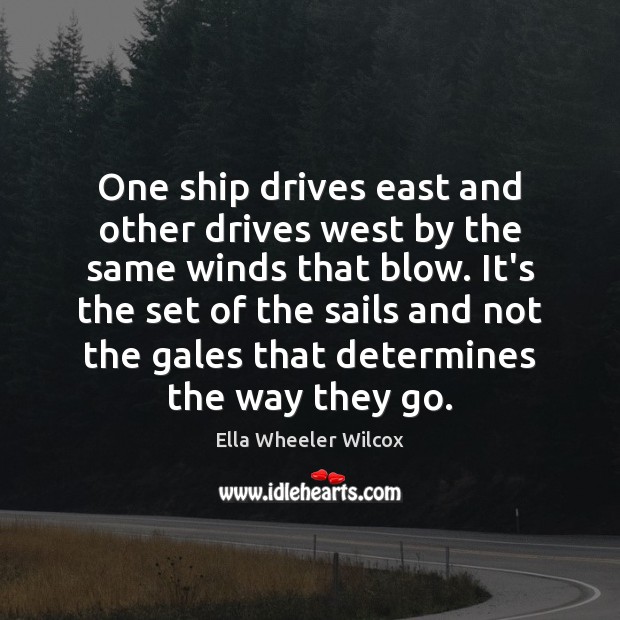 One ship drives east and other drives west by the same winds Ella Wheeler Wilcox Picture Quote