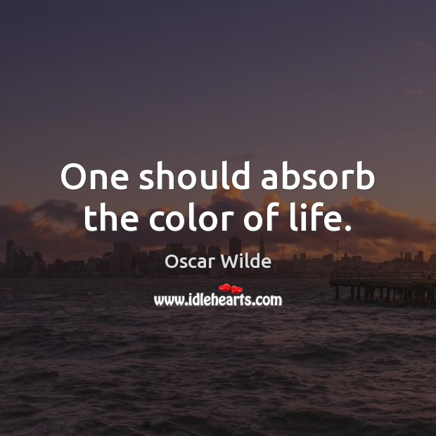 One should absorb the color of life. Image