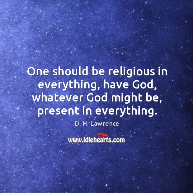 One should be religious in everything, have God, whatever God might be, Image