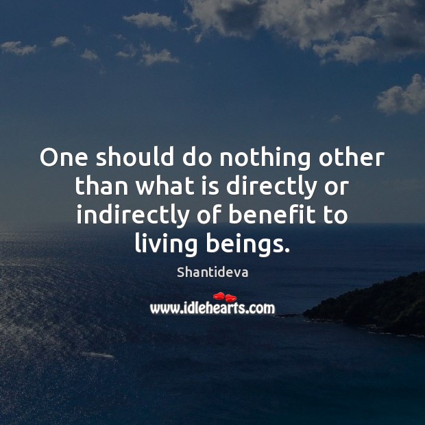 One should do nothing other than what is directly or indirectly of 