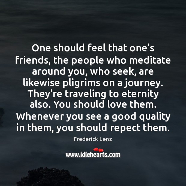 One should feel that one’s friends, the people who meditate around you, Travel Quotes Image