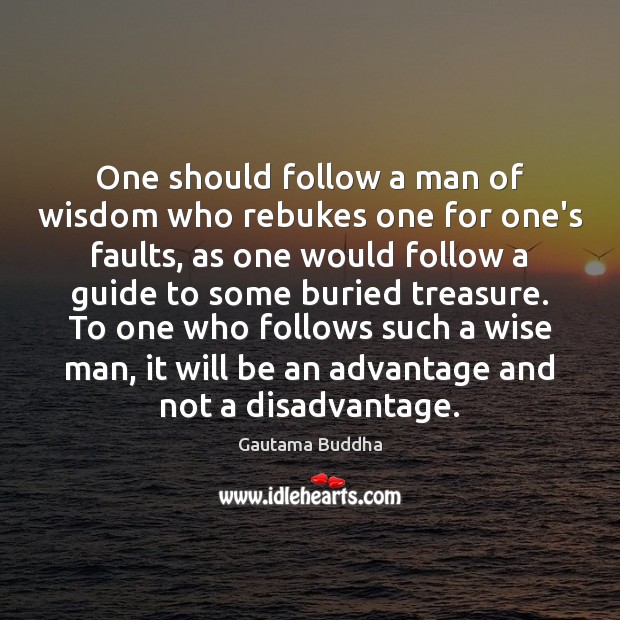 One should follow a man of wisdom who rebukes one for one’s Wise Quotes Image