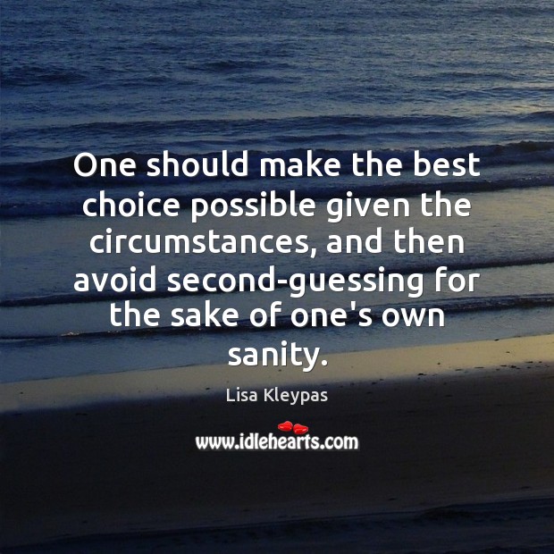 One should make the best choice possible given the circumstances, and then Lisa Kleypas Picture Quote