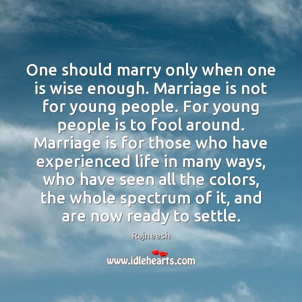 One should marry only when one is wise enough. Marriage is not Marriage Quotes Image