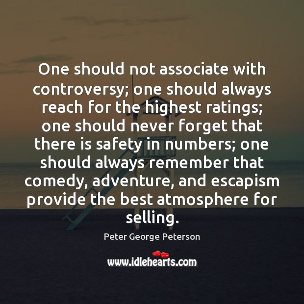 One should not associate with controversy; one should always reach for the Peter George Peterson Picture Quote