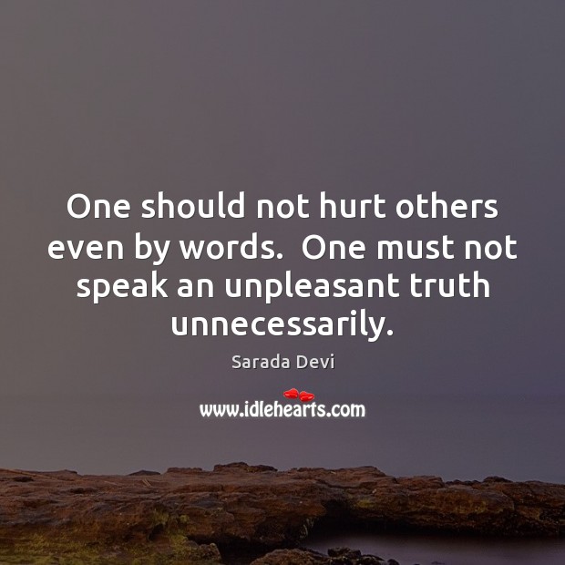 One should not hurt others even by words.  One must not speak Sarada Devi Picture Quote