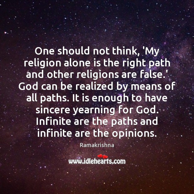 One should not think, ‘My religion alone is the right path and Ramakrishna Picture Quote