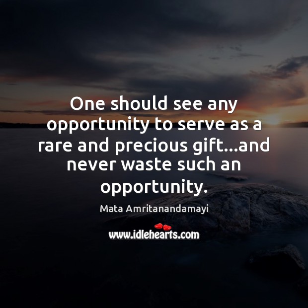 One should see any opportunity to serve as a rare and precious Image