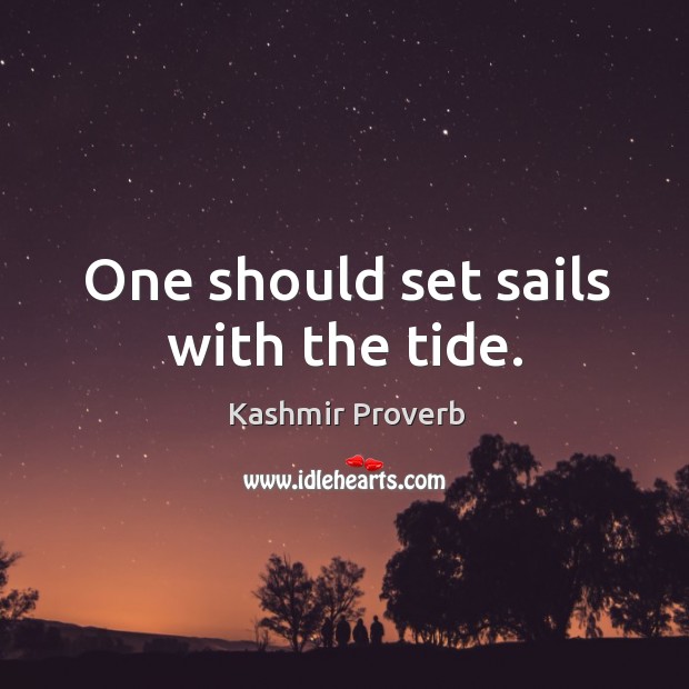 One should set sails with the tide. Kashmir Proverbs Image