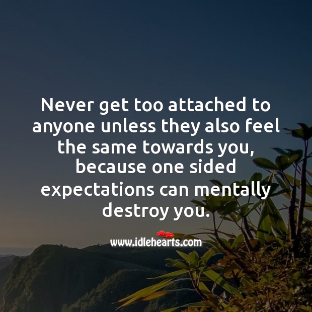 One sided expectations can mentally destroy you. Advice Quotes Image