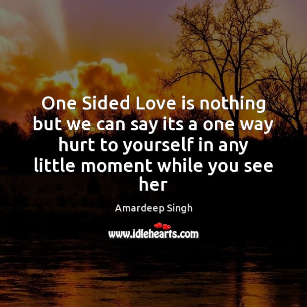 One Sided Love is nothing but we can say its a one Amardeep Singh Picture Quote
