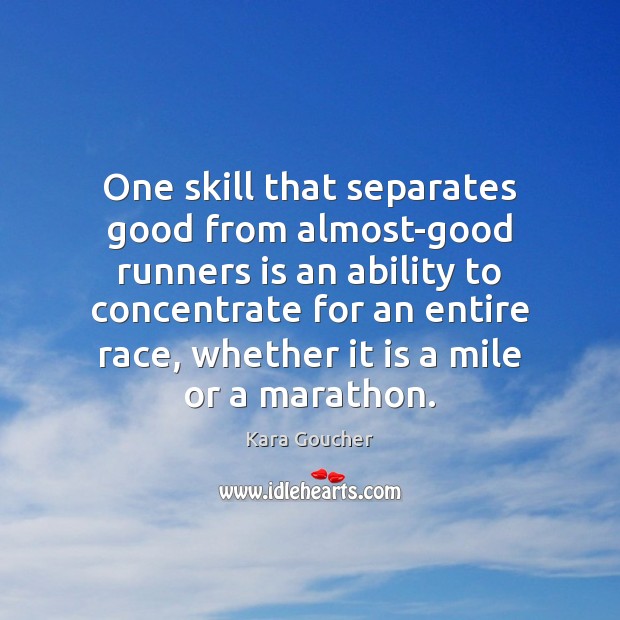 One skill that separates good from almost-good runners is an ability to Kara Goucher Picture Quote