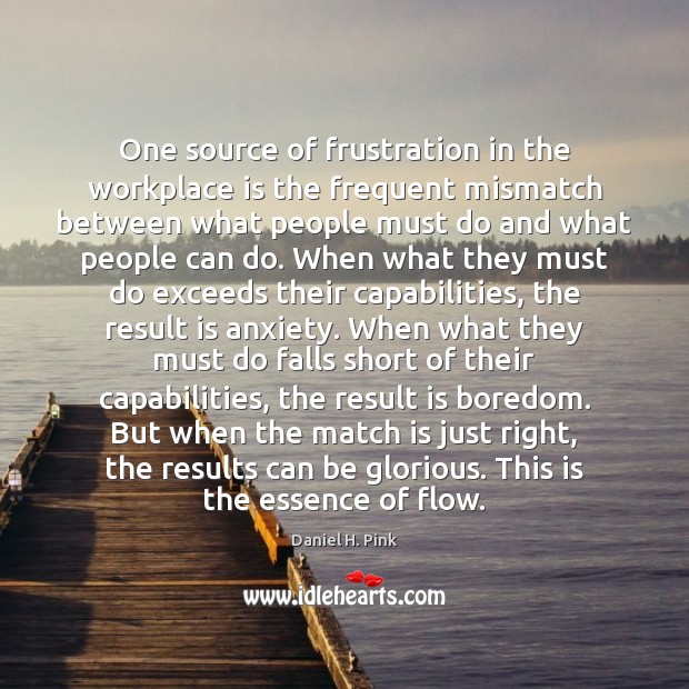 One source of frustration in the workplace is the frequent mismatch between Daniel H. Pink Picture Quote