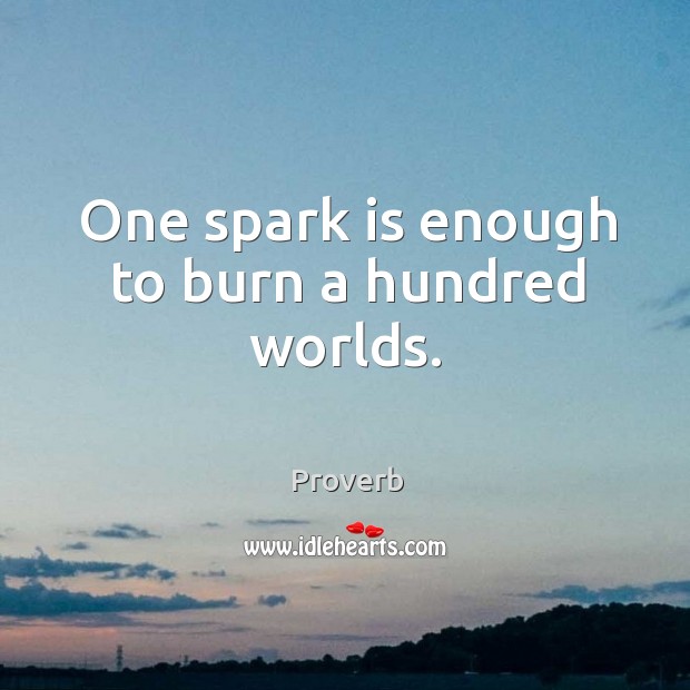One spark is enough to burn a hundred worlds. Image