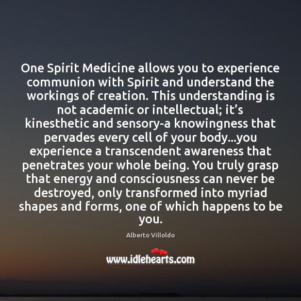 One Spirit Medicine allows you to experience communion with Spirit and understand Alberto Villoldo Picture Quote
