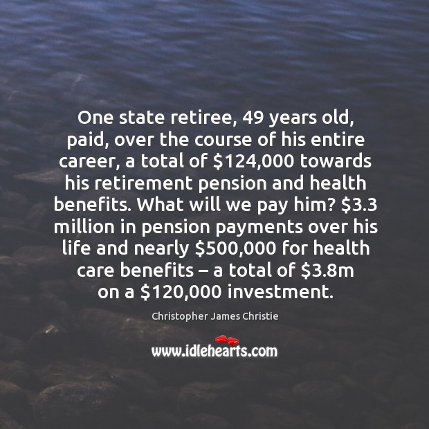One state retiree, 49 years old, paid, over the course of his entire career, a total of Investment Quotes Image