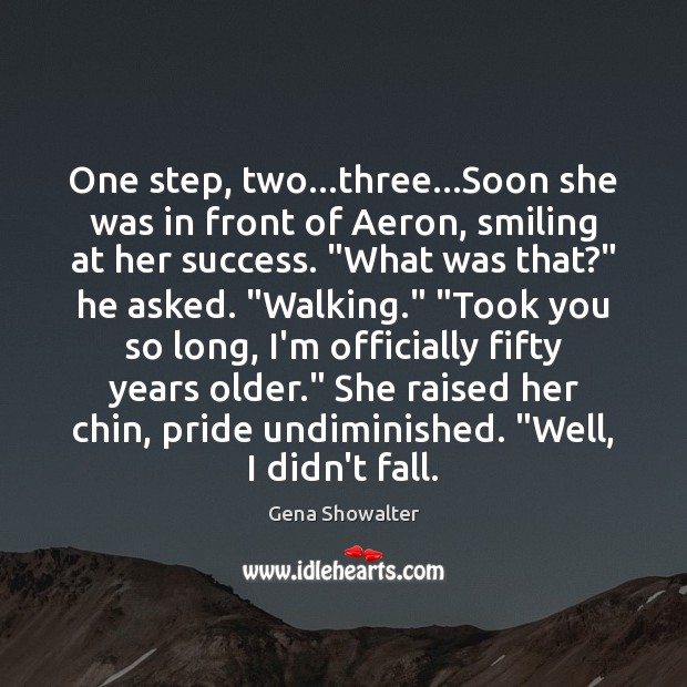 One step, two…three…Soon she was in front of Aeron, smiling Gena Showalter Picture Quote