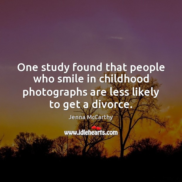 One study found that people who smile in childhood photographs are less Divorce Quotes Image