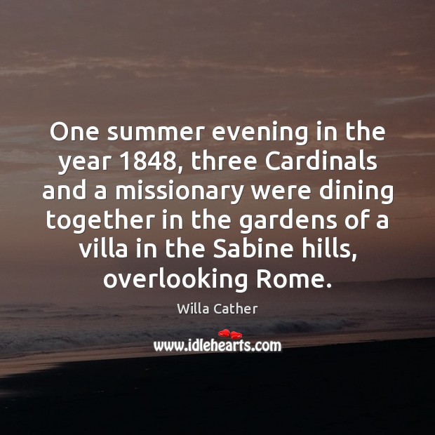 One summer evening in the year 1848, three Cardinals and a missionary were Willa Cather Picture Quote
