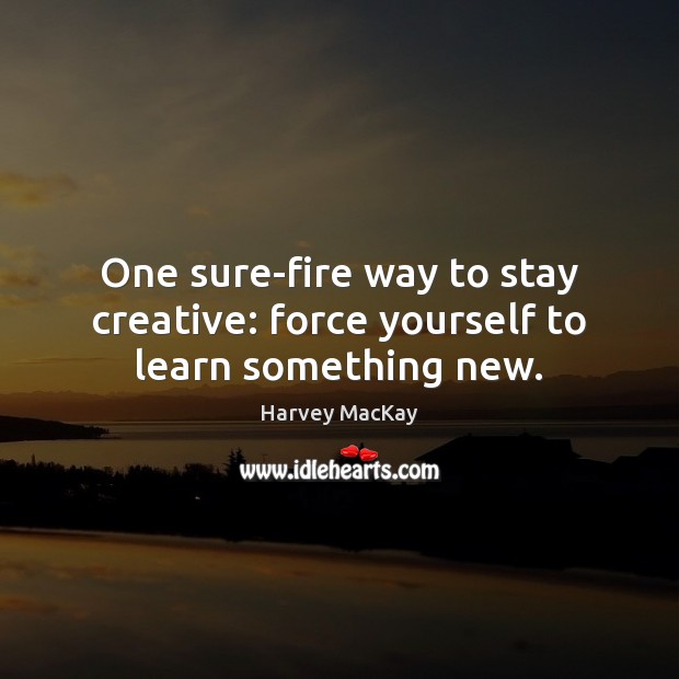 One sure-fire way to stay creative: force yourself to learn something new. Image