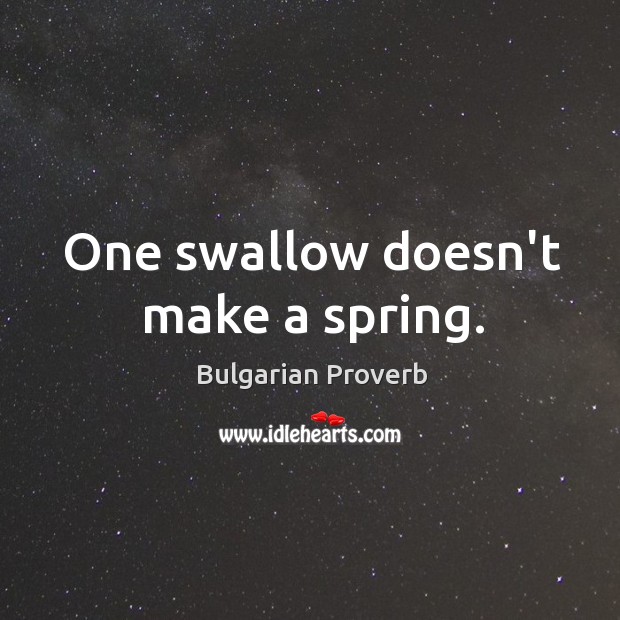 One swallow doesn’t make a spring. Bulgarian Proverbs Image