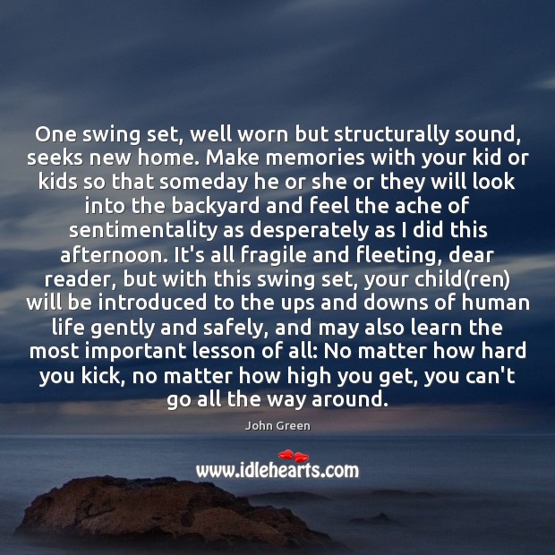 One swing set, well worn but structurally sound, seeks new home. Make John Green Picture Quote