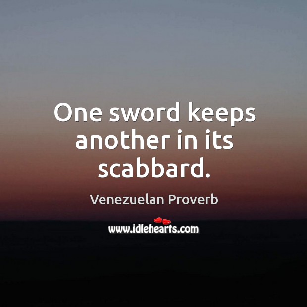 One sword keeps another in its scabbard. Venezuelan Proverbs Image