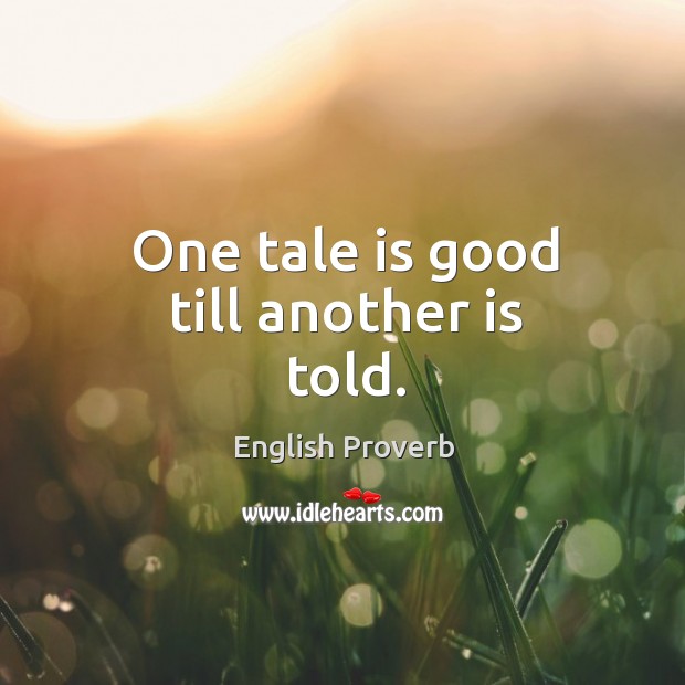 One tale is good till another is told. Image