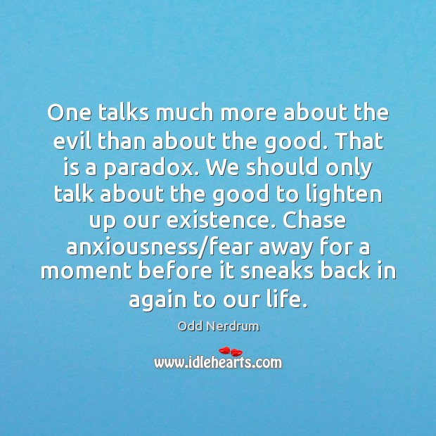 One talks much more about the evil than about the good. That Image