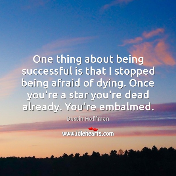One thing about being successful is that I stopped being afraid of Being Successful Quotes Image