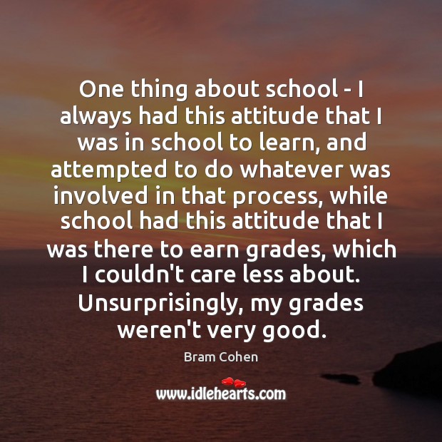 One thing about school – I always had this attitude that I School Quotes Image