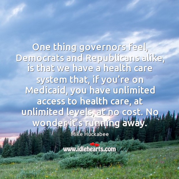 One thing governors feel, democrats and republicans alike, is that we have a health care system that Image