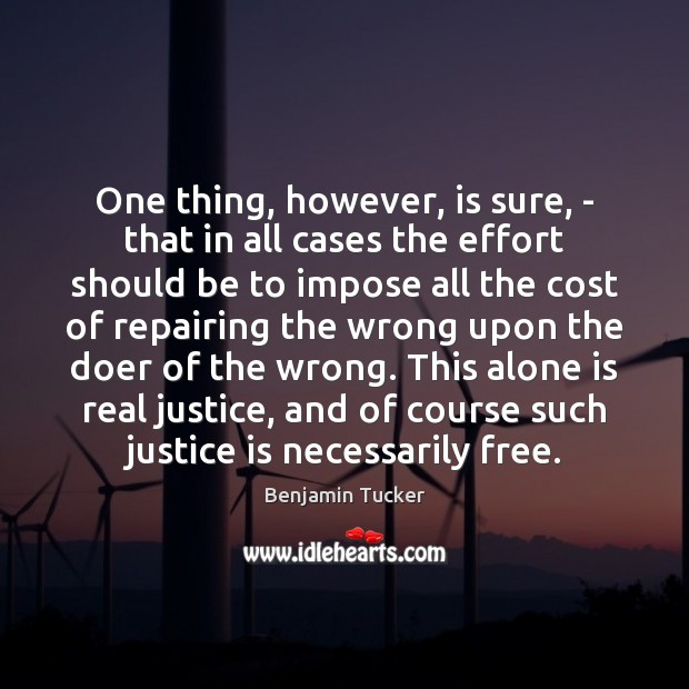 One thing, however, is sure, – that in all cases the effort Justice Quotes Image