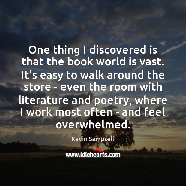 One thing I discovered is that the book world is vast. It’s World Quotes Image