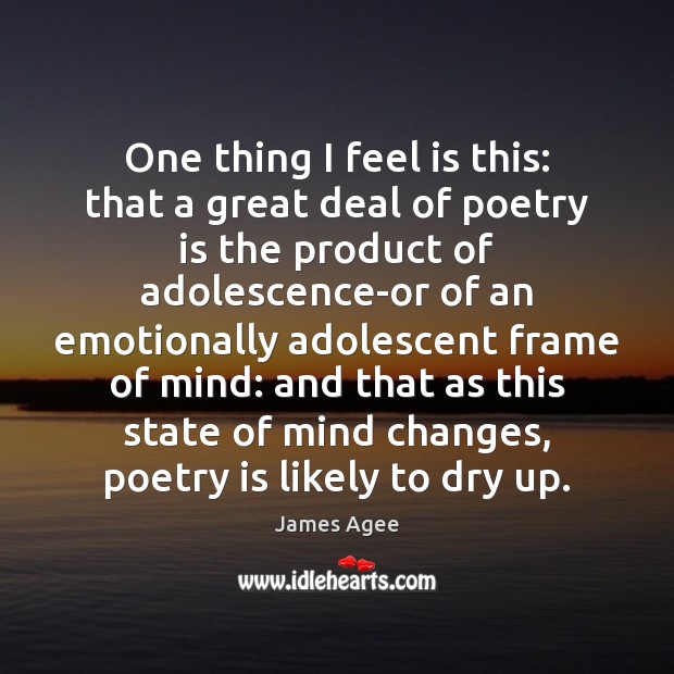 One thing I feel is this: that a great deal of poetry James Agee Picture Quote