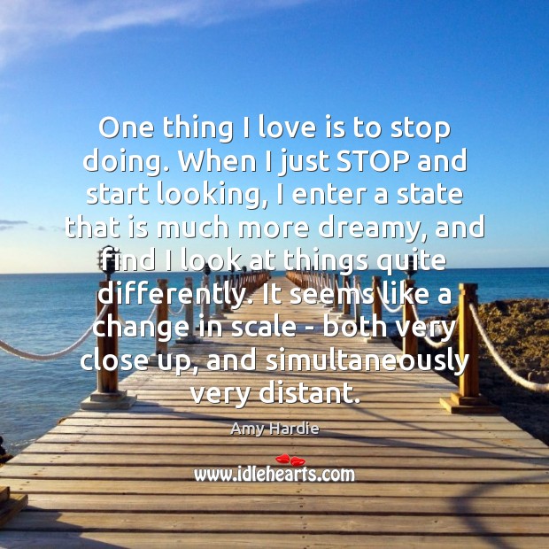 One thing I love is to stop doing. When I just STOP Love Is Quotes Image