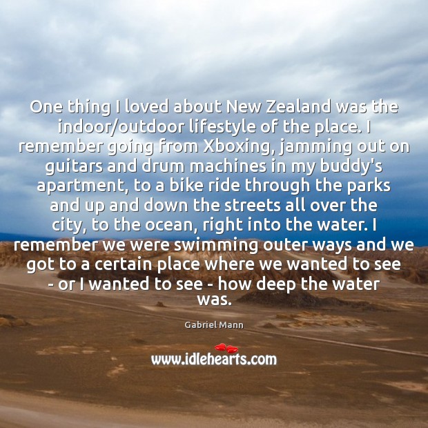 One thing I loved about New Zealand was the indoor/outdoor lifestyle Gabriel Mann Picture Quote